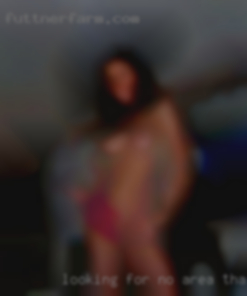 Looking for no strings area that want fucked fun only.